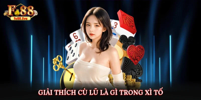 Giải thích Cù lũ là gì trong xì tố?