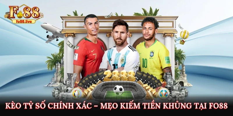 Kèo Tỷ Số Chính Xác – Cơ Hội Kiếm Tiền Khủng Tại Fo88 Từ Thử Thách