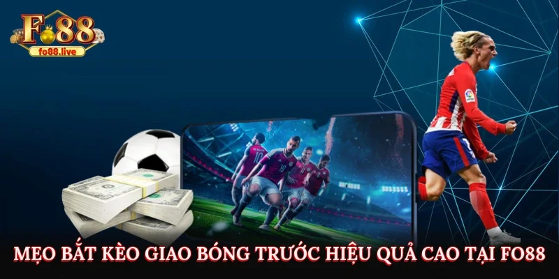 Mẹo bắt kèo giao bóng trước hiệu quả cao tại Fo88