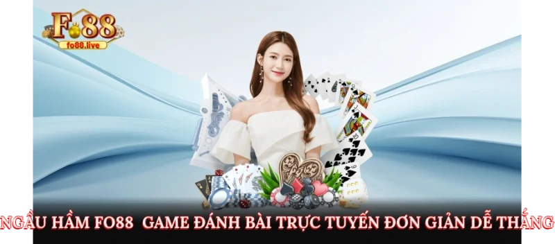Ngầu Hầm Fo88 – Tựa Game Đánh Bài Trực Tuyến Đơn Giản Và Dễ Thắng
