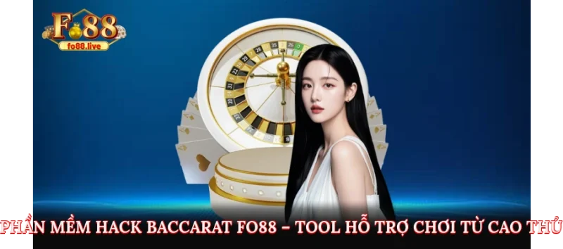 Phần Mềm Hack Baccarat Fo88 – Tool Hỗ Trợ Đắc Lực Cho Bet Thủ Đánh Bài