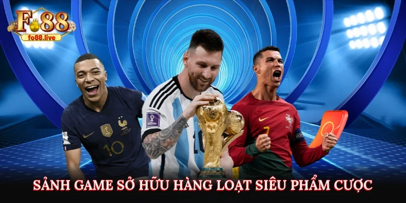 Sảnh game sở hữu hàng loạt siêu phẩm cược