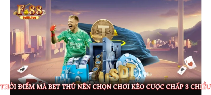 Thời điểm mà bet thủ nên chọn chơi kèo cược chấp 3 chiều?