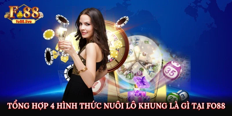 Tổng hợp 4 hình thức nuôi lô khung là gì tại Fo88